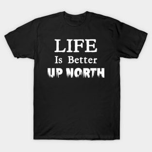 Life Is Better Up North T-Shirt